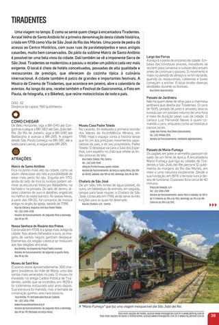 A “Maria-Fumaça” que faz uma viagem inesquecível até São João del Rei.
Como CHeGar
De Belo Horizonte, siga a BR-040 até Con-
gonhas e pegue a BR-383 até São João del-
Rei. Do Rio de Janeiro, siga a BR-040 até
Barbacena e acesse a BR-265. A viagem
desde São Paulo começa na BR-381, até a
saída para Lavras, e segue pela BR-265.
atraçõeS
matriz de Santo antônio
Fica no ponto mais alto da cidade, como se
assim oferecesse aos ﬁéis a possibilidade de
estar mais perto do céu. Erguida em 1710,
ainda do lado de fora os turistas podem ad-
mirar as esculturas feitas por Aleijadinho, na
fachada e na portada. Do lado de dentro, al-
tares cobertos de ouro e detalhes angelicais
no melhor do estilo barroco. Às sextas-feiras,
a partir das 19h30, há concertos de música
antiga no órgão da igreja, datado de 1788.
Rua da Câmara, esquina com Rua Padre Toledo.
Tel.: (32) 3355-1238.
Horário de funcionamento: de segunda-feira a domingo,
das 9h às 17h.
Nossa Senhora do rosário dos Pretos
Construída em 1708, é a igreja mais antiga da
cidade. Nos altares folheados a ouro, as ima-
gens de santos negros ganham destaque.
Elementos da religião católica se misturam
aos das religiões africanas.
Rua Direita, na esquina da Praça Padre Lourival.
Horário de funcionamento: de segunda a quarta-feira,
das 9h às 16h.
museu de Sant’ana
O acervo reúne aproximadamente 300 ima-
gens brasileiras da mãe de Maria, uma das
santas mais veneradas no país. O museu foi
instalado na antiga Cadeia Pública de Tira-
dentes, prédio que se incendiou em 1829 e
foi totalmente restaurado seis anos depois.
Sua estrutura foi mantida, mas a fachada da
construção ganhou ares neoclássicos.
Rua Direita, 93 (entrada pela Rua da Cadeia).
Tel.: (32) 3355-2798.
www.museudesantana.org.br
Horário de funcionamento: de segunda-feira a domingo,
das 9h às 17h (fechado na terça-feira).
museu Casa Padre toledo
No casarão, foi realizada a primeira reunião
dos líderes da Inconﬁdência Mineira, em
1788. Hoje o espaço conta a história deste
que foi um dos principais movimentos sepa-
ratistas do país, e do seu proprietário, Padre
Toledo. O destaque vai para a Sala dos Espe-
lhos, com espelho no chão que reﬂete as lin-
das pinturas do teto.
Rua Padre Toledo, 190, Centro.
Tel.: (32) 3351-1549.
ufmg.br/frmfa/museu-padre-toledo
Horário de funcionamento: de terça a sexta-feira, das 10h
às 16h30; sábado, das 10h às 16h; domingo, das 9h às 15h.
Chafariz de São José
De um lado, três fontes de água potável; do
outro, um bebedouro de animais; em seguida,
tanque para lavar roupas: o Chafariz de São
José, construído em 1749, ainda serve às três
funções para as quais foi destinado.
Rua do Chafariz, s/n, Centro.
TIRADENTES
umaviagem no tempo. é como se sente quem chega à encantadoratiradentes.
arraialVelho de Santoantônio foi a primeira denominação desta cidade histórica,
criada em 1719 comoVila de São José do rio das mortes. uma ponte de pedra dá
acesso ao Centro Histórico, com suas ruas de paralelepípedos e seus antigos
casarões, muito bem conservados. Do pátio da sublime matriz de Santo antônio
é possível ter uma bela vista da cidade. Dali também se vê a imponente Serra de
SãoJosé.tiradentes se modernizou e passou a receberum público cadavez mais
exigente. o local é cheio de hotéis conceituados, pousadas de alta qualidade e
restaurantes de prestígio, que oferecem da cozinha típica à culinária
internacional. a cidade também é palco de grandes e importantes festivais. a
mostra de Cinema de tiradentes, que acontece em janeiro, abre o calendário de
eventos. ao longo do ano, recebe também o Festival de Gastronomia, o Foto em
Pauta, de fotograﬁa, e o Bikefest, que reúne motociclistas de todo o país.
DDD: 32
Distância da capital: 190 quilômetros.
Largo das Forras
A praça é o ponto de encontro da cidade. Em-
baixo das frondosas árvores, moradores se
reúnem para conversar e turistas descansam
antes de continuar o passeio. O movimento é
maior no período do almoço e no ﬁm da tarde,
quando os restaurantes, cafeterias e bares
começam a encher. O local recebe diversas
atividades durante os festivais.
Rua Silvio Vasconcelos.
Passeio de Jardineira
Não há quem deixe de olhar para a charmosa
jardineira que desﬁla por Tiradentes. O carro
de 1935, pintado de preto e amarelo, leva os
turistas por um passeio noturno de uma hora
e meia de duração pelas ruas da cidade. O
carioca Luiz Fernando Neves é quem co-
manda o carro, enquanto conta as histórias e
causos locais.
Largo das Forras, Rua Sílvio Vasconcelos.
Tel.: (32) 99948-2370 .
Horário de funcionamento: mediante agendamento.
Passeio de maria-Fumaça
Os vagões em preto e vermelho parecem ter
saído de um ﬁlme de época. A encantadora
Maria-Fumaça que liga as cidades de Tira-
dentes e São João del-Rei percorre 12 quilô-
metros às margens do Rio das Mortes, em
meio a uma natureza exuberante. Desde a
sua fundação, em 1874, a ferrovia nunca dei-
xou de funcionar. O passeio dura cerca de 40
minutos.
Praça da Estação, s/n.
Tel.: (32) 3355-2789.
Horário de funcionamento: sexta-feira e sábado, às 13h e
às 17 (retorno às 10h e às 15h); domingo, às 11h e às 14h
(retorno às 10h e às 13h).
39
Para mais opções de hotéis, acesse www.minasgerais.com.br e www.abihmg.com.br
Para mais opções de bares e restaurantes, acesse www.minasgerais.com.br e www.mg.abrasel.com.br
 