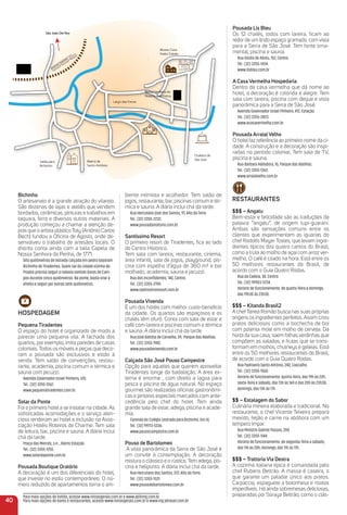 Pousada Lis Bleu
Os 12 chalés, todos com lareira, ﬁcam ao
redor de um lindo espaço gramado, com vista
para a Serra de São José. Tem fonte orna-
mental, piscina e sauna.
Rua Ovídio de Abreu, 152, Centro.
Tel.: (32) 3355-1434.
www.lisbleu.com.br
a Casa Vermelha Hospedaria
Dentro da casa vermelha que dá nome ao
hotel, a decoração é colorida e alegre. Tem
sala com lareira, piscina com deque e vista
panorâmica para a Serra de São José.
Avenida Governador Israel Pinheiro, 412, Estação.
Tel.: (32) 3355-2823.
www.acasavermelha.com.br
Pousada arraialVelho
O hotel faz referência ao primeiro nome da ci-
dade. A construção e a decoração são inspi-
radas no período colonial. Tem sala de TV,
piscina e sauna.
Rua Bárbara Heliodora, 10, Parque das Abelhas.
Tel.: (32) 3355-1362.
www.arraialvelho.com.br
reStauraNteS
$$$ – angatu
Bem-estar e felicidade são as traduções da
palavra “angatu”, de origem tupi-guarani.
Ambas são sensações comuns entre os
clientes que experimentam as iguarias do
chef Rodolfo Mayer Tostes, que levam ingre-
dientes típicos dos quatro cantos do Brasil,
como a truta ao molho de açaí com arroz ver-
melho. O café é coado na hora. Está entre os
50 melhores restaurantes do Brasil, de
acordo com o Guia Quatro Rodas.
Rua da Cadeia, 38, Centro.
Tel.: (32) 99903-5734.
Horário de funcionamento: de quarta-feira a domingo,
das 19h30 às 23h30.
$$$ – Kitanda Brasil2
A chefTanea Romão busca nas suas próprias
origens os ingredientes perfeitos. Assim criou
pratos deliciosos como a bochecha de boi
com polenta mole em molho de cerveja. Da
horta da sua casa, saem folhas verdinhas que
compõem as saladas, e frutas que se trans-
formam em molhos, chutneys e geleias. Está
entre os 50 melhores restaurantes do Brasil,
de acordo com o Guia Quatro Rodas.
Rua Padroeiro Santo Antônio, 240, Cascalho.
Tel.: (32) 3355-1560.
Horário de funcionamento: quinta-feira, das 19h às 23h;
sexta-feira e sábado, das 13h às 16h e das 20h às 23h30;
domingo, das 13h às 17h.
$$ – estalagem do Sabor
Culinária mineira elaborada e tradicional. No
restaurante, o chef Vicente Teixeira prepara
mexido, feijão e carne na abóbora com um
tempero ímpar.
Rua Ministro Gabriel Passos, 280.
Tel.: (32) 3355-1144.
Horário de funcionamento: de segunda-feira a sábado,
das 11h às 20h; domingo, das 11h às 17h.
$$$ – trattoria Via Destra
A cozinha italiana típica é comandada pelo
chef Rubens Beltrão. A massa é caseira, o
que garante um paladar único aos pratos.
Carpaccio, espaguete a bolonhesa e risotos
imperdíveis. Há ainda sobremesas deliciosas,
preparadas por Soraya Beltrão, como o clás-
40
Museu Casa
Padre Toledo
Chafariz de
São José
Largo das Forras
São João Del Rey
Matriz de
Santo Antônio
Saída para
Bichinho
Nossa Senhora do
Rosário dos Pretos
eyel Rão João DS
NoN
io dos Pio os
nhonhorossasa S
Para mais opções de hotéis, acesse www.minasgerais.com.br e www.abihmg.com.br
Para mais opções de bares e restaurantes, acesse www.minasgerais.com.br e www.mg.abrasel.com.br
biente intimista e acolhedor. Tem salão de
jogos, restaurante, bar, piscinas comum e tér-
mica e sauna. A diária inclui chá da tarde.
Rua Herculano José dos Santos, 97, Alto da Torre.
Tel.: (32) 3355-2232.
www.pousadaoratorio.com.br
Santíssimo resort
O primeiro resort de Tiradentes, ﬁca ao lado
do Centro Histórico.
Tem sala com lareira, restaurante, cinema,
área infantil, sala de jogos, playground, pis-
cina com espelho d'água de 360 m² e bar
molhado, academia, sauna e jacuzzi.
Rua dos Inconﬁdentes, 140, Centro.
Tel.: (32) 3355-2198.
www.santissimoresort.com.br
Pousada Vivenda
É um dos hotéis com melhor custo-benefício
da cidade. Os quartos são espaçosos e os
chalés têm ofurô. Conta com sala de estar e
café com lareira e piscinas comum e térmica
e sauna. A diária inclui chá da tarde.
Rua José Batista de Carvalho, 39, Parque das Abelhas.
Tel.: (32) 3355-1982.
www.pousadavivenda.com.br
Calçada São José Pouso Campestre
Opção para aqueles que querem aproveitar
Tiradentes longe da badalação. A área ex-
terna é enorme , com direito a lagoa para
pesca e piscina de água natural. No espaço
gourmet são realizadas oﬁcinas gastronômi-
cas e jantares especiais marcados com ante-
cedência pelo chef do hotel. Tem ainda
grande sala de estar, adega, piscina e acade-
mia.
Fazenda do Colégio (estrada para Bichinho. Km 4).
Tel.: (32) 99113-5336.
www.pousocampestre.com.br
Pouso de Bartolomeo
A vista panorâmica da Serra de São José é
um convite à contemplação. A decoração
mistura o clássico e o rústico. Tem adega, pis-
cina e heliponto. A diária inclui chá da tarde.
Rua Herculano dos Santos, 337, Alto da Torre.
Tel.: (32) 3355-1531.
www.pousodebartolomeo.com.br
Bichinho
O artesanato é a grande atração do vilarejo.
São dezenas de lojas e ateliês que vendem
bordados, cerâmicas, pinturas e trabalhos em
taquara, ferro e diversos outros materiais. A
produção começou a chamar a atenção de-
pois que o artista plástico Toty (Antônio Carlos
Bech) fundou a Oﬁcina de Agosto, onde de-
senvolveu o trabalho de artesãos locais. O
distrito conta ainda com a bela Capela de
Nossa Senhora da Penha, de 1771.
Oito quilômetros de estrada calçada em pedra separam
Bichinho de Tiradentes. Quem sai da cidade vizinha de
Prados precisa seguir a rodovia sentido Dores de Cam-
pos durante cinco quilômetros. Na ponte, basta virar à
direita e seguir por outros sete quilômetros.
HoSPeDaGem
Pequena tiradentes
O espaço do hotel é organizado de modo a
parecer uma pequena vila. A fachada dos
quartos, por exemplo, imita paredes de casas
coloniais. Todos os móveis e peças que deco-
ram a pousada são exclusivos e estão à
venda. Tem salão de convenções, restau-
rante, academia, piscina comum e térmica e
sauna com jacuzzi.
Avenida Governador Israel Pinheiro, 670.
Tel.: (32) 3355-1262.
www.pequenatiradentes.com.br.
Solar da Ponte
Foi o primeiro hotel a se instalar na cidade. As
soﬁsticadas acomodações e o serviço aten-
cioso renderam ao hotel a inclusão na Asso-
ciação Hotéis Roteiros de Charme. Tem sala
de leitura, bar, piscina e sauna. A diária inclui
chá da tarde.
Praça das Mercês, s.n. , Bairro Estação.
Tel.: (32) 3355-1255.
www.solardaponte.com.br.
Pousada Boutique oratório
A decoração é um dos diferenciais do hotel,
que investe no estilo contemporâneo. O nú-
mero reduzido de apartamentos torna o am-
 