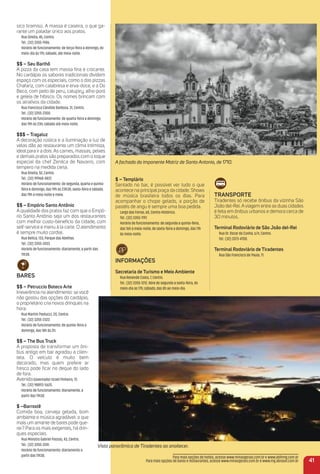 sico tiramisú. A massa é caseira, o que ga-
rante um paladar único aos pratos.
Rua Direita, 45, Centro.
Tel.: (32) 3355-1906.
Horário de funcionamento: de terça-feira a domingo, do
meio-dia às 17h; sábado, até meia-noite.
$$ – Seu Barthô
A pizza da casa tem massa ﬁna e crocante.
No cardápio os sabores tradicionais dividem
espaço com os especiais, como o das pizzas
Chafariz, com calabresa e erva-doce, e a Do
Beco, com peito de peru, catupiry, alho-poró
e geleia de hibisco. Os nomes brincam com
os atrativos da cidade.
Rua Francisco Cândido Barbosa, 31, Centro.
Tel.: (32) 3355-2300.
Horário de funcionamento: de quarta-feira a domingo,
das 19h às 23h; sábado até meia-noite.
$$$ – tragaluz
A decoração rústica e a iluminação a luz de
velas dão ao restaurante um clima intimista,
ideal para ir a dois. As carnes, massas, peixes
e demais pratos são preparados com o toque
especial da chef Zenilca de Navarro, com
tempero na medida certa.
Rua Direita, 52, Centro.
Tel.: (32) 99968-4837.
Horário de funcionamento: de segunda, quarta e quinta-
feira e domingo, das 19h às 23h30; sexta-feira e sábado,
das 19h à meia-noite e meia.
$$ – empório Santo antônio
A qualidade dos pratos faz com que o Empó-
rio Santo Antônio seja um dos restaurantes
com melhor custo-benefício da cidade, com
self-service e menu à la carte. O atendimento
é sempre muito cordial.
Rua Belica, 133, Parque das Abelhas.
Tel.: (32) 3355-2433.
Horário de funcionamento: diariamente, a partir das
11h30.
BareS
$$ – Petruccio Boteco arte
Irreverência no atendimento: se você
não gostou das opções do cardápio,
o proprietário cria novos drinques na
hora.
Rua Martim Paolucci, 20, Centro.
Tel.: (32) 3355-2322.
Horário de funcionamento: de quinta-feira a
domingo, das 18h às 2h.
$$ – the Bus truck
A proposta de transformar um ôni-
bus antigo em bar agradou a clien-
tela. O veículo é muito bem
decorado, mas quem prefere ar
fresco pode ﬁcar no deque do lado
de fora.
AvenidaGovernador Israel Pinheiro, 72.
Tel.: (32) 98893-5625.
Horário de funcionamento: diariamente, a
partir das 11h30.
$ –Barrostê
Comida boa, cerveja gelada, bom
ambiente e música agradável: o que
mais um amante de bares pode que-
rer? Para os mais exigentes, há drin-
ques especiais.
Rua Ministro Gabriel Passos, 43, Centro.
Tel.: (32) 3355-2241.
Horário de funcionamento: diariamento a
partir das 11h30.
A fachada da imponente Matriz de Santo Antonio, de 1710.
Vista panorâmica de Tiradentes ao anoitecer.
traNSPorte
Tiradentes só recebe ônibus da vizinha São
João del-Rei. Aviagem entre as duas cidades
é feita em ônibus urbanos e demora cerca de
30 minutos.
terminal rodoviário de São João del-rei
Rua Dr. Oscar da Cunha, s/n, Centro.
Tel.: (32) 3373-4700.
terminal rodoviário de tiradentes
Rua São Francisco de Paula, 71.
$ – templário
Sentado no bar, é possível ver tudo o que
acontece na principal praça da cidade. Shows
de música brasileira todos os dias. Para
acompanhar o chope gelado, a porção de
pastéis de angu é sempre uma boa pedida.
Largo das Forras, 60, Centro Histórico.
Tel.: (32) 3355-1197.
Horário de funcionamento: de segunda a quinta-feira,
das 16h à meia-noite; de sexta-feira a domingo, das 11h
às meia-noite.
iNFormaçõeS
Secretaria de turismo e meio ambiente
Rua Resende Costa, 7, Centro.
Tel.: (32) 3355-1212. Abre de segunda a sexta-feira, do
meio-dia às 17h; sábado, das 8h ao meio-dia.
41
Para mais opções de hotéis, acesse www.minasgerais.com.br e www.abihmg.com.br
Para mais opções de bares e restaurantes, acesse www.minasgerais.com.br e www.mg.abrasel.com.br
 