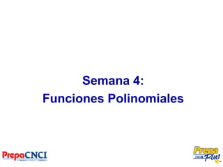 Semana 4:
Funciones Polinomiales
 