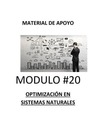 MATERIAL DE APOYO
MODULO #20
OPTIMIZACIÓN EN
SISTEMAS NATURALES
 