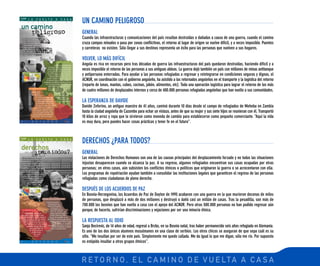 R E T O R N O , E L C A M I N O D E V U E LTA A C A S A
GENERAL
Cuando las infraestructuras y comunicaciones del país resultan destruidas o dañadas a causa de una guerra, cuando el camino
cruza campos minados o pasa por zonas conflictivas, el retorno al lugar de origen se vuelve difícil, y a veces imposible. Puentes
y carreteras no existen. Sólo llegar a sus destinos representa un éxito para las personas que vuelven a sus hogares.
VOLVER, LO MÁS DIFÍCIL
Angola es rica en recursos pero tras décadas de guerra las infraestructuras del país quedaron destruidas, haciendo difícil y a
veces imposible el retorno de las personas a sus antiguas aldeas. La guerra dejó también un país con millones de minas antitanque
y antipersona enterradas. Para ayudar a las personas refugiadas a regresar y reintegrarse en condiciones seguras y dignas, el
ACNUR, en coordinación con el gobierno angoleño, ha asistido a los retornados angoleños en el transporte y la logística del retorno
(reparto de lonas, mantas, cubos, cocinas, jabón, alimentos, etc). Toda una operación logística para lograr el retorno de los más
de cuatro millones de desplazados internos y cerca de 400.000 personas refugiadas angoleñas que han vuelto a sus comunidades.
LA ESPERANZA DE DAVIDE
Davide Zeferino, un antiguo maestro de 41 años, caminó durante 10 días desde el campo de refugiados de Meheba en Zambia
hasta la ciudad angoleña de Cazombo para echar un vistazo, antes de que su mujer y sus siete hijos se reunieran con él. Transportó
10 kilos de arroz y ropa que le sirvieron como moneda de cambio para establecerse como pequeño comerciante. “Aquí la vida
es muy dura, pero puedes hacer cosas prácticas y tener fe en el futuro”.
UN CAMINO PELIGROSO
GENERAL
Las violaciones de Derechos Humanos son una de las causas principales del desplazamiento forzado y no todas las situaciones
injustas desaparecen cuando se alcanza la paz. A su regreso, algunos refugiados encuentran sus casas ocupadas por otras
personas; en otros casos, aún subsisten los conflictos étnicos o políticos que originaron la guerra o se acrecentaron con ella.
Los programas de repatriación ayudan también a consolidar las instituciones legales que garanticen el regreso de las personas
refugiadas como ciudadanas de pleno derecho.
DESPUÉS DE LOS ACUERDOS DE PAZ
En Bosnia-Herzegovina, los Acuerdos de Paz de Dayton de 1995 acabaron con una guerra en la que murieron decenas de miles
de personas, que desplazó a más de dos millones y destruyó o dañó casi un millón de casas. Tras la pesadilla, son más de
700.000 los bosnios que han vuelto a casa con el apoyo del ACNUR. Pero otras 500.000 personas no han podido regresar aún
porque, de hacerlo, sufrirían discriminaciones y vejaciones por ser una minoría étnica.
LA RESPUESTA AL ODIO
Sanja Becirevic, de 14 años de edad, regresó a Brcko, en su Bosnia natal, tras haber permanecido seis años refugiada en Alemania.
Es uno de los dos únicos alumnos musulmanes en una clase de serbios. Los otros chicos se aseguran de que sepa cuál es su
sitio. “Me insultan por ser de este país. Simplemente me quedo callada. Me da igual lo que me digan, sólo me río. Por supuesto
es estúpido insultar a otros grupos étnicos”.
DERECHOS ¿PARA TODOS?
 