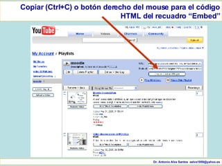 Dr. Antonio Alva Santos  [email_address] Copiar (Ctrl+C) o botón derecho del mouse para el código HTML del recuadro “Embed” 