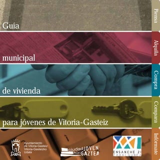 Piensa

Guía

Infórmate

Ayuntamiento
de Vitoria-Gasteiz
Vitoria-Gasteizko
Udala

Compara

para jóvenes de Vitoria-Gasteiz

Compra

de vivienda

Alquila

municipal

 
