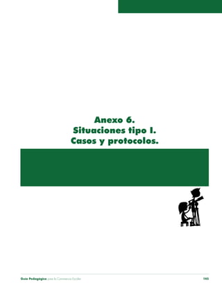Guía Pedagógica para la Convivencia Escolar 145
Anexo 6.
Situaciones tipo I.
Casos y protocolos.
 