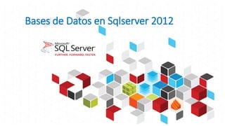 Bases de Datos en Sqlserver 2012
 