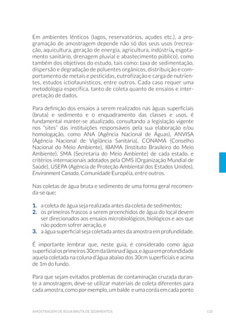 Apensado a esta obra encontra-se um DVD com vídeos que demons-
tram os procedimentos de coleta e preservação de amostras de água
destinadas à análise dos parâmetros que compõem a Rede Nacional de
$YDOLD©¥R GD 4XDOLGDGH GDV ƒJXDV LQWHJUDQWH GR 3URJUDPD 1DFLRQDO
GH $YDOLD©¥R GD 4XDOLGDGH GDV ƒJXDV × 314$
$ DGR©¥R GHVVH *XLD SHOD $J¬QFLD 1DFLRQDO GH ƒJXDV FRPR UHIHU¬QFLD
para os procedimentos de coleta dentro de seu campo de atuação de-
monstra a responsabilidade da CETESB na sua missão institucional de
transferência de tecnologia ambiental, colaborando para o desenvolvi-
PHQWR FLHQW¯÷FR H WHFQROµJLFR GR SD¯V
(QJ 27ƒ9,2 2.$12
Diretor Presidente da CETESB
 
