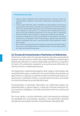 59ORGANIZAÇÃO DOS TRABALHOS DE CAMPO
v. 5HDOL]DU HQ[DJXH ÷QDO FRP DJXD GHVWLODGD RX GHLRQL]DGD
vi. Colocar em estufa entre 70ºC e 100ºC, durante duas horas, para
VHFDJHP RX GHL[£ORV VHFDU FRP D ERFD SDUD EDL[R VREUH SDSHO ÷OWUR
absorvente;
vii. Tampar e armazenar em local apropriado (livre de poeira).
No caso de recipientes novos descartáveis ou de vidro, enxaguar
cada frasco, tampa e batoque com água destilada ou deionizada.
Normalmente este procedimento é suficiente para garantir a limpeza
dos frascos. Entretanto é necessário realizar teste de branco de
frascaria para atestar a limpeza dos frascos.
b) Limpeza especial
Os procedimentos especiais de lavagem são adotados para a limpeza
dos recipientes para os ensaios de metais, fosfatos e fósforo total, com-
postos orgânicos (semivoláteis e voláteis), microbiológicos e mutageni-
cidade.
Ensaios de Metais
1. Imergir os frascos e suas tampas em solução de ácido nítrico 10%,
mantendo-os assim por no mínimo 48 horas;
2. Retirá-los da solução, escoando-os bem;
3. Enxaguá-los com água destilada ou deionizada;
4. 'HL[£ORV VHFDU FRP D ERFD SDUD EDL[R VREUH SDSHO ÷OWUR DEVRUYHQWH
5. 7DPSDU H LGHQWL÷FDU R ORWH TXH ÷FDU£ DJXDUGDQGR R UHVXOWDGR GR
ensaio do branco de lavagem (item 4.1.3. Branco de Frascaria);
6. $UPD]HQDU HP ORFDO HVSHF¯÷FR DSURSULDGR OLYUH GH SRHLUD 