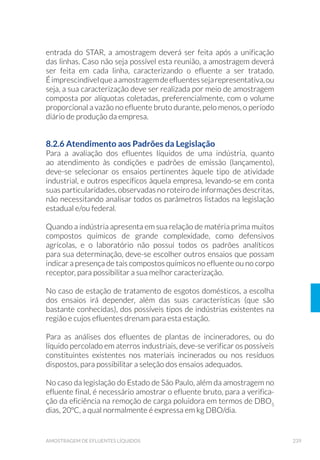 87EQUIPAMENTOS DE AMOSTRAGEM
5.2.2 Armadilha de Schindler-Patalas (Trampa)
É utilizada em estudos qualitativos e quantitativos da comunidade
planctônica. Confeccionada em acrílico transparente (Fig. 17), tem o
formato de cubo ou paralelepípedo e capacidades variáveis (geralmen-
te entre 5 e 30L). Apresenta uma rede de náilon em um de seus lados,
com diâmetro de poro conhecido, por onde a água do local é filtrada e
os organismos planctônicos ficam retidos. Pode ser utilizada para ob-
ter amostras pontuais ou integradas da coluna d’água, sendo a opera-
ção deste equipamento detalhada no Capítulo 6 (item 6.1.7.4 Comuni-
dade Zooplanctônica).
(A)
(A)
(B)
(B)
Figura 15. *DUUDID GH YDQ 'RUQ GH øX[R YHUWLFDO $ 