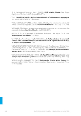 121EQUIPAMENTOS DE AMOSTRAGEM
altura variáveis, presa a um cordel superior no qual estão dispostas
as bóias a intervalos regulares (tralha de bóias) (Figs. 42, 43 e 44).
Na parte inferior há um cordel com pesos a intervalos regulares (tralha
de chumbo). Na rede de superfície, a tralha de bóias deve apresentar
poder de flutuação suficiente para sustentar o peso da panagem e a
tralha de chumbo (lastro de baixo peso) e a rede deve ser presa a uma
bóia ancorada, ou na margem.
Figura 42. Rede de espera de superfície (Fonte: CETESB, 1988).
 