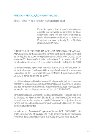 142 GUIA NACIONAL DE COLETA E PRESERVAÇÃO DE AMOSTRAS
6.1.4 Mutagenicidade com Salmonella/Microssoma (Teste de
Ames)
O teste de Salmonella/Microssoma tem por objetivo detectar a presen-
ça de substâncias que possam produzir danos genéticos nos organis-
mos expostos. No caso de amostras ambientais, o objetivo é detectar
a presença destes compostos no meio e não avaliar diretamente o seu
efeito neste ou naquele indivíduo ou população. O ensaio utiliza dife-
rentes linhagens de Salmonella typhimurium, na presença e na ausên-
cia de ativação metabólica, capazes de detectar compostos que atuam
por meio de mecanismos de ação diferentes. O teste foi desenvolvido
especificamente para detecção de mutagênese induzida quimicamen-
te e pode ser realizado tanto em amostras líquidas, após esterilização,
quanto em extratos orgânicos. Podem ser avaliadas amostras de águas,
efluentes, solos, sedimentos, lodos e material particulado. O procedi-
mento adotado para a coleta de águas superficiais e de profundidade
empregando balde e amostradores específicos é o mesmo empregado
para análises químicas (item 6.1.1) (Fig. 64).
Figura 64. ROHWD GH DPRVWUD FRP EDOGH GH D©R LQR[ SDUD 7HVWH GH $PHV )RWR DUORV -HVXV
Brandão/CETESB).
 
