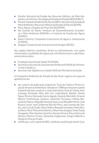 www.ana.gov.br
© Companhia Ambiental do Estado de São
Paulo – CETESB, 2011
Av. Professor Frederico Hermann Júnior,
345, térreo, Alto de Pinheiros
(3  6¥R 3DXOR × 63
www.cetesb.sp.gov.br
 