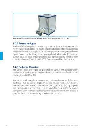 5HWLUDGD GR )OXWXDGRU GH /¤PLQDV GH YLGUR 
Figura 83: Coleta de amostras de zooplâncton com armadilha
GH 6FKLQGOHU3DWDODV $ 