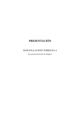 N
                                                                   IÓ
                                                                 ACR
                                                                IG
                                                       NM
                                  Presentación

                                                   EI
                              Maravillas Rojo Torrecilla
                                               O
                                 Secretaria General de Empleo
                                           AJ
                                      AB
                                  TR
                              DE
                       RIO
                 TE
      NIS
    MI




                                          ÍNDICE


Guia negoc colec 10.indb 17                                            4/3/10 14:26:00
 