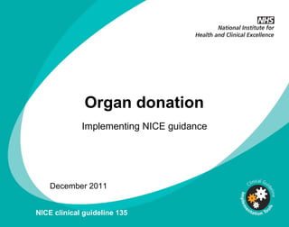 Organ donation Implementing NICE guidance December 2011 NICE clinical guideline 135 