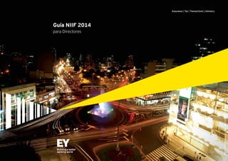 B Guía NIIF para Directores 2014
Assurance | Tax | Transactions | Advisory
Guía NIIF 2014
para Directores
Mirafloresdenoche,Lima,Perú.Fotografía:MunicipalidaddeMiraflores|Wikimedia
 