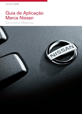 JULHO 2008



Guia de Aplicação
Marca Nissan
Conceitos Básicos
 