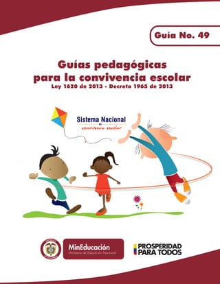 Libertad y Ord en
Guías pedagógicas
para la convivencia escolar
Ley 1620 de 2013 - Decreto 1965 de 2013
Guía No. 49
 