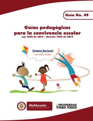 Libertad y Ord en
Guías pedagógicas
para la convivencia escolar
Ley 1620 de 2013 - Decreto 1965 de 2013
Guía No. 49
 
