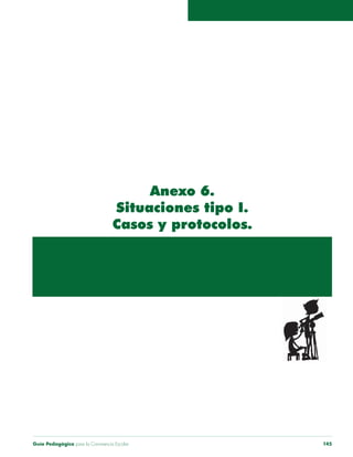 Guía Pedagógica para la Convivencia Escolar 145
Anexo 6.
Situaciones tipo I.
Casos y protocolos.
 