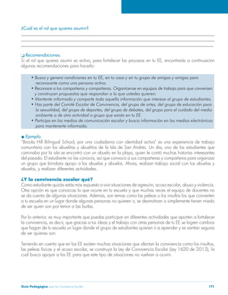 Guía Pedagógica para la Convivencia Escolar 171
¿Cuál es el rol que quieres asumir?
______________________________________________________________________________________
______________________________________________________________________________________
______________________________________________________________________________________
Recomendaciones.
Ejemplo.
¿Y la convivencia escolar qué?
de ser quien son por temor a las burlas.
de ser quienes son.
cual busca apoyar a los EE para que este tipo de situaciones no vuelvan a ocurrir.
 