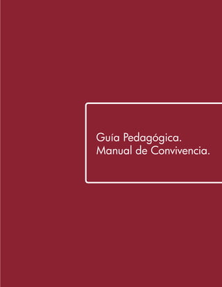 Guía Pedagógica.
Manual de Convivencia.
 