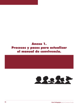 Guía Pedagógica para la Convivencia Escolar58
Anexo 1.
Procesos y pasos para actualizar
el manual de convivencia.
 