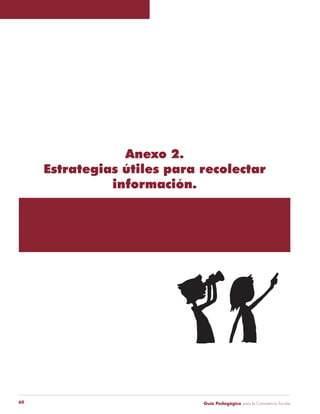 Guía Pedagógica para la Convivencia Escolar60
Anexo 2.
Estrategias útiles para recolectar
información.
 