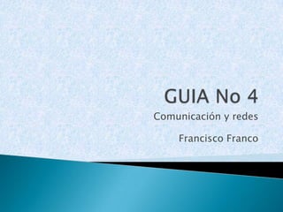 GUIA No 4 Comunicación y redes Francisco Franco 