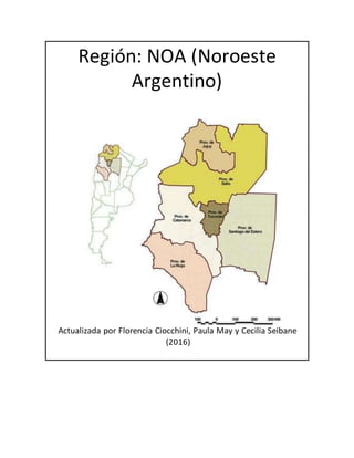 Región: NOA (Noroeste
Argentino)
Actualizada por Florencia Ciocchini, Paula May y Cecilia Seibane
(2016)
 