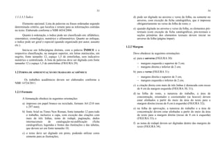 53
1.1.3.3.5 Índice
Elemento opcional. Lista de palavras ou frases ordenadas segundo
determinado critério, que localiza e remete para as informações contidas
no texto. Elaborado conforme a NBR 6034/2004.
Quanto à ordenação, o índice pode ser classificado em: alfabético,
sistemático, cronológico, numérico e alfanumérico. Quanto ao enfoque,
o índice pode ser geral e especial (quando organizado por autor, assunto
etc.).
Inicia-se em folha/página distinta, com a palavra ÍNDICE e a
respectiva classificação, na margem superior, em letras maiúsculas, em
negrito, fonte tamanho 12, espaço 1,5 de entrelinhas, sem indicativo
numérico e centralizada. A lista de palavras deve ser digitada com fonte
tamanho 12 e espaço 1,5 de entrelinhas (FIGURA 29).
1.2 FORMA DE APRESENTAÇÃO DO TRABALHO ACADÊMICO
Os trabalhos acadêmicos devem ser elaborados conforme a
NBR 14724/2011.
1.2.1 Formato
A formatação obedece às seguintes orientações:
a) impresso em papel branco ou reciclado, formato A4 (210 mm
x 297 mm);
b) fonte Arial ou Times New Roman, fonte tamanho 12 para todo
o trabalho, inclusive a capa, com exceção das citações com
mais de três linhas, notas de rodapé, paginação, dados
internacionais de catalogação-na-publicação (ficha
catalográfica), legendas e fontes das ilustrações e das tabelas,
que devem ser em fonte tamanho 10;
c) o texto deve ser digitado em preto, podendo utilizar cores
somente para as ilustrações;
54
d) pode ser digitado no anverso e verso da folha, ou somente no
anverso, com exceção da ficha catalográfica, que é impressa
obrigatoriamente no verso da folha de rosto; e
e) quando digitado no anverso e verso da folha, os elementos pré-
textuais (com exceção da ficha catalográfica), pós-textuais e
seções primárias dos elementos textuais devem iniciar no
anverso da folha (página ímpar).
1.2.2 Margem
Deve obedecer às seguintes orientações:
a) para o anverso (FIGURA 30):
− margens esquerda e superior de 3 cm;
− margens direita e inferior de 2 cm;
b) para o verso (FIGURA 31):
− margens direita e superior de 3 cm;
− margens esquerda e inferior de 2 cm;
c) a citação direta com mais de três linhas é destacada com recuo
de 4 cm da margem esquerda (FIGURA 30, 31);
d) na folha de rosto, a natureza do trabalho, a área de
concentração, orientador e coorientador (se houver) devem
estar alinhados a partir do meio da área do texto para a
margem direita (recuo de 8 cm à esquerda) (FIGURA 32);
e) na folha de aprovação, a natureza do trabalho e a área de
concentração devem estar alinhadas a partir do meio da área
do texto para a margem direita (recuo de 8 cm à esquerda)
(FIGURA 33); e
f) as notas de rodapé devem ser digitadas dentro das margens do
texto (FIGURA 34).
 