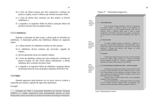 67
d) o texto da alínea começa por letra minúscula e termina em
ponto-e-vírgula, exceto a última, que termina em ponto final;
e) o texto da alínea deve terminar em dois pontos se houver
subalíneas; e
f) a segunda e as seguintes linhas da alínea começam abaixo da
primeira letra do texto da própria alínea.
1.2.5.3 Subalíneas
Quando a exposição de ideia exigir, a alínea pode ser dividida em
subalíneas. A disposição gráfica das subalíneas obedece às seguintes
regras:
a) a alínea anterior às subalíneas termina em dois pontos;
b) as subalíneas devem começar por travessão, seguido de
espaço;
c) devem apresentar recuo em relação à alínea;
d) o texto da subalínea começa por letra minúscula e termina em
ponto-e-vírgula. Se não existir alínea subsequente, a última
subalínea deve terminar em ponto final;
e) a segunda e as seguintes linhas da subalíneas começam abaixo
da primeira letra do texto da própria subalínea (FIGURA 39).
1.2.6 Siglas
Quando aparecem pela primeira vez no texto, deve-se colocar a
expressão por extenso, seguido da sigla entre parênteses.
Exemplo
Fundada em 1940, a Associação Brasileira de Normas Técnicas
(ABNT) é o órgão responsável pela normalização técnica no País,
fornecendo a base necessária ao desenvolvimento tecnológico brasileiro.
68
Figura 37 – Numeração progressiva
Fonte: Elaborada pelos autores.
4 METODOLOGIA
Este é um estudo ecológico, quantitativo e descritivo. Nas pesquisas
de conteúdo ecológico, a unidade de análise é uma população, que
geralmente pertence a uma área geográfica definida, avalia como os
contextos sociais e ambientais podem afetar a saúde de grupos
populacionais, a efetividade de intervenções nestes grupos, e procura saber,
de cada um deles, as suas características demográficas (sexo, idade, cor
etc.).
4.1 Tipo do estudo
Os estudos ecológicos podem ser descritivos e analíticos, de
observação e de intervenção, randomizados e não randomizados, sendo a
maneira mais simples de cunho descritivo, na qual uma só série de dados
estatísticos é utilizada para descrever uma situação, em termos
quantitativos (PEREIRA, 2000).
4.2 Amostra
Composto pelos óbitos de menores de um ano no universo temporal
de dois anos (2008 e 2009), ocorridos nos 27 bairros da Secretaria
Executiva Regional VI (SER VI) – Fortaleza, e analisados pelo Comitê
Regional de Prevenção do Óbito Infantil e Fetal (CRPOIF).
4.2.1 Contextualização do ambiente do estudo – cenários da pesquisa
O Município de Fortaleza está localizado no litoral norte do Estado
do Ceará, com área territorial de 318,8 km2.
Limita-se ao norte e ao leste
com o oceano Atlântico e com os Municípios de Eusébio e Aquiraz: ao sul
com os municípios de Maracanaú, Pacatuba e Itaitinga e ao oeste com os
Municípios de Caucaia e Maracanaú.
Fortaleza é hoje a 4ª maior cidade do País, com uma população
estimada de 3.062.232 habitantes.
Em termos administrativos, o Município de Fortaleza está dividido
em seis secretarias executivas regionais (SER), que funcionam como
instâncias executoras das políticas públicas municipais (FIGURA 3).
Seção
primária
Maiúsculo,
negrito
Seção
secundária
Maiúsculo-
minúsculo,
negrito
Seção
terciária
Maiúsculo-
minúsculo,
negrito,
itálico
 