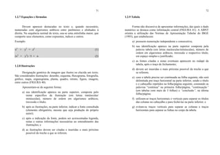 71
1.2.7 Equações e fórmulas
Devem aparecer destacadas no texto e, quando necessário,
numeradas com algarismos arábicos entre parênteses e alinhados à
direita. Na sequência normal do texto, usa-se uma entrelinha maior, que
comporte seus elementos, como expoentes, índices e outros.
Exemplo
x2
+ y2
= z2
(1)
(x2
+ y2
) / 5 = n (2)
1.2.8 Ilustrações
Designação genérica de imagem que ilustra ou elucida um texto.
São considerados ilustrações: desenho, esquema, fluxograma, fotografia,
gráfico, mapa, organograma, planta, quadro, retrato, figura, imagem,
entre outros (FIGURA 40).
Apresentam-se da seguinte forma:
a) sua identificação aparece na parte superior, composta pelo
nome específico da ilustração (em letras maiúsculas/
minúsculas), número de ordem em algarismos arábicos,
travessão e título;
b) após as ilustrações, na parte inferior, indicar a fonte consultada
(elemento obrigatório, mesmo que seja produção do próprio
autor);
c) após a indicação da fonte, podem ser acrescentadas legenda,
notas e outras informações necessárias ao entendimento das
ilustrações; e
d) as ilustrações devem ser citadas e inseridas o mais próximo
possível do trecho a que se referem.
72
1.2.9 Tabela
Forma não discursiva de apresentar informações, das quais o dado
numérico se destaca como informação central (FIGURA 41). A ABNT
orienta a utilização das Normas de Apresentação Tabular do IBGE
(1993), que estabelecem:
a) possuem numeração independente e consecutiva;
b) sua identificação aparece na parte superior composta pela
palavra tabela (em letras maiúsculas/minúsculas), número de
ordem em algarismos arábicos, travessão e respectivo título;
em espaço simples e justificado;
c) as fontes citadas e notas eventuais aparecem no rodapé da
tabela, após o traço de fechamento;
d) devem ser inseridas o mais próximo possível do trecho a que
se referem;
e) caso a tabela precise ser continuada na folha seguinte, não será
delimitada por traço horizontal na parte inferior, sendo o título
e o cabeçalho repetidos na folha/página seguinte, constando as
palavras “continua” na primeira folha/página, “continuação”
(em tabelas com mais de 3 folhas) e “conclusão”, na última
folha/página;
f) utilizam-se traços horizontais e verticais para separar os títulos
das colunas no cabeçalho e para fechá-las na parte inferior; e
g) evitam-se traços verticais para separar as colunas e traços
horizontais para separar as linhas no corpo da tabela.
 