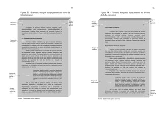 97
Figura 53 – Formato, margem e espaçamento no verso da
folha (projeto)
Fonte: Elaborada pelos autores.
Avaliação de políticas públicas; pobreza; exclusão social,
intersetorialidade, rede socioassistencial, interdisciplinaridade e
terceirização. Também serão analisados os percursos Política de
Assistência Social no Brasil e Ceará, a partir da Constituição Federal de
1988.
4.1 Tentando entrelaçar categorias
Analisar os dados coletados exige agir de maneira sistemática,
com um olhar criterioso sobre os temas mais recorrentes, ausentes e/ou
contraditórios. O esmiuçar crítico das informações coletadas possibilita a
integração e composição de um painel da realidade estudada a partir de
diferentes visões e perspectivas.
Dada a grande complexidade e diversidade de aspectos presentes
em programas sociais, tentamos priorizar algumas categorias para
analisar os dados obtidos. Procuramos utilizar o referencial teórico de
alguns autores para embasar os diversos aspectos presentes num
programa social que tem como um de seus objetivos contribuir para a
melhoria da qualidade de vida das famílias em situação de
vulnerabilidade social.
Propomos com o referencial escolhido alcançar uma discussão
consistente dos resultados, derivando daí possíveis explicações para a
compreensão dos mesmos.
Compreender significa explicar o sentido das significações
atribuídas à realidade das coisas e do mundo. Seja qual for o
método ou a maneira utilizada, é próprio do ser humano
significar e através da interpretação, compreender a realidade
que nos envolve. Para compreender o sentido de nossos atos,
é preciso passar pela explicação. A compreensão é resultado,
inacabado, de um processo de explicação (GHEDIN, 2009,
p.7).
Até os anos 1980 as políticas públicas, no Brasil, foram
delineadas, planejadas e executadas sob a égide da centralização,
fragmentação, superposição e focalização, sem a proposição de
estratégias nas três esferas de governo que minimizassem essas
distorções. O sistema de proteção social era baseado no modelo do
Estado provedor (ARRETCHE, 2000; FARAH, 2000; MORONI, 2007).
Margem do
Parágrafo
Margem
superior
e direita
do texto
Margem
esquerda e
inferior do
texto
Margem de
citação com
mais de 3
linhas
Margem da
paginação
4 cm
2 cm
3 cm
2 cm
87
2 cm
98
Figura 54 – Formato, margem e espaçamento no anverso
da folha (projeto)
Fonte: Elaborada pelos autores.
4 QUADRO TEÓRICO
O objetivo deste capítulo é fazer uma breve análise de algumas
categorias que utilizamos na pesquisa. São elas: políticas públicas;
avaliação de políticas públicas; pobreza; exclusão social,
intersetorialidade, rede socioassistencial, interdisciplinaridade e
terceirização. Também serão analisados os percursos Política de
Assistência Social no Brasil e Ceará, a partir da Constituição Federal de
1988.
4.1 Tentando entrelaçar categorias
Analisar os dados coletados exige agir de maneira sistemática,
com um olhar criterioso sobre os temas mais recorrentes, ausentes e/ou
contraditórios. O esmiuçar crítico das informações coletadas possibilita a
integração e composição de um painel da realidade estudada a partir de
diferentes visões e perspectivas.
Dada a grande complexidade e diversidade de aspectos presentes
em programas sociais, tentamos priorizar algumas categorias para
analisar os dados obtidos. Procuramos utilizar o referencial teórico de
alguns autores para embasar os diversos aspectos presentes num
programa social que tem como um de seus objetivos contribuir para a
melhoria da qualidade de vida das famílias em situação de
vulnerabilidade social.
Propomos com o referencial escolhido alcançar uma discussão
consistente dos resultados, derivando daí possíveis explicações para a
compreensão dos mesmos.
Compreender significa explicar o sentido das significações
atribuídas à realidade das coisas e do mundo. Seja qual for o
método ou a maneira utilizada, é próprio do ser humano
significar e através da interpretação, compreender a realidade
que nos envolve. Para compreender o sentido de nossos atos, é
preciso passar pela explicação. A compreensão é resultado,
inacabado, de um processo de explicação (GHEDIN, 2009, p.7).
Até os anos 1980 as políticas públicas, no Brasil, foram
delineadas, planejadas e executadas sob a égide da centralização,
fragmentação, superposição e focalização, sem a proposição de esferas
Margem do
Parágrafo
Margem
esquerda e
superior do
texto
Margem
direita e
inferior do
texto
Margem de
citação longa
Margem
da
paginação
4 cm
2 cm
3 cm
2 cm
87
2 cm
 