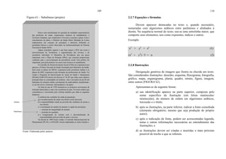 109
Figura 61 – Subalíneas (projeto)
Fonte: Elaborada pelos autores.
Houve uma manifestação de oposição de entidades representativas
das profissões de saúde, organizações sindicais de trabalhadores, e
Governos Estaduais, que conduziram o Governo a cancelar o plano. Com o
cancelamento do plano, o Ministro da Saúde Mário Machado de Lemos
implementou um conjunto de princípios e diretrizes definindo os
postulados básicos a serem observados na institucionalização do Sistema
Nacional de Saúde (SNS).
Alguns princípios seguem o que hoje regem o SUS, tais como a
universalização da Assistência, a regionalização dos serviços e de
assistência individual. O Ministério da Previdência deu um passo
importante com o Plano de Proteção (PRA), que consistia proporcionar
condições para a universalização de previdência social. Esta política foi
importante, pois pela primeira vez usava seus recursos no atendimento.
O Conselho de Desenvolvimento Social (CDS) era responsável por
apreciar a Política Nacional de Saúde formulada pelo Ministério da Saúde,
bem como os planos do MPAS, responsável pela assistência médica e os
planos do MEC responsável pela formação de profissionais de Saúde. Foi
criado o Programa de Interiorização de Ações de Saúde e Saneamento
(PIASS) 24/08/1976 através do Decreto nº 76.307 que tinha como objetivo
principal dotar as comunidades do nordeste, vilas e povoados de até 20 mil
habitantes de estrutura sólida e permanente de saúde pública, desdobrando-
se em três níveis: elementar, intermediários e de apoio.
No final do ano de 1970 iniciaram-se os primeiros movimentos de
transição democrática e uma crise econômica no país. Foi neste cenário que
consolidou-se o movimento pelo reforma sanitária que tinha as seguintes
bandeiras:
f) melhoria das condições de saúde da população;
g) o reconhecimento da saúde com direito social universal;
h) a responsabilidade estatal na previsão das condições de acesso a
esse direito;
i) a reorientação do modelo de atenção é a égide dos princípios:
− princípio de integralidade de atenção;
− princípio de equidade;
j) a reorganização do sistema com a descentralização de
responsabilidade pela provisão de ações e serviços.
Na década de 1980 foram criadas a Comissão Interinstitucional de
Planejamento IPLAN, o CONASP e foram implantadas as Ações Estados e
Alíneas
Subalíneas
110
2.2.7 Equações e fórmulas
Devem aparecer destacadas no texto e, quando necessário,
numeradas com algarismos arábicos entre parênteses e alinhados à
direita. Na sequência normal do texto, usa-se uma entrelinha maior, que
comporte seus elementos, tais como expoentes, índices e outros.
Exemplo
x2
+ y2
= z2
(1)
(x2
+ y2
) / 5 = n (2)
2.2.8 Ilustrações
Designação genérica de imagem que ilustra ou elucida um texto.
São considerados ilustrações: desenho, esquema, fluxograma, fotografia,
gráfico, mapa, organograma, planta, quadro, retrato, figura, imagem,
entre outros (FIGURA 62).
Apresentam-se da seguinte forma:
a) sua identificação aparece na parte superior, composta pelo
nome específico da ilustração (em letras maiúsculas/
minúsculas), do número de ordem em algarismos arábicos,
travessão e o título;
b) após as ilustrações, na parte inferior, indicar a fonte consultada
(elemento obrigatório, mesmo que seja produção do próprio
autor);
c) após a indicação da fonte, podem ser acrescentadas legenda,
notas e outras informações necessárias ao entendimento das
ilustrações; e
d) as ilustrações devem ser citadas e inseridas o mais próximo
possível do trecho a que se referem.
 