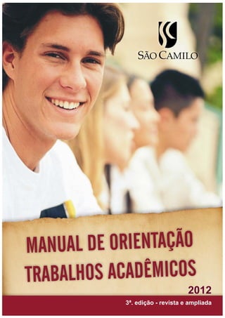 Manual de Orientação Trabalhos Acadêmicos
2012
3ª. edição - revista e ampliada
 