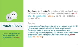 Para realizar la cita, escriba el texto
parafraseado. Al finalizar, escriba la cita entre paréntesis
como se presenta a
continuación:
Ejemplo:
16
PARÁFRASIS
Consiste en
de otro .
 