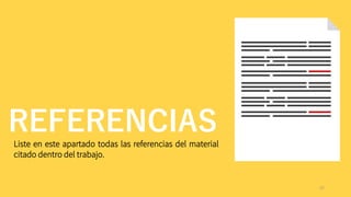 27
REFERENCIAS
Liste en este apartado todas las referencias del material
citado dentro del trabajo.
 