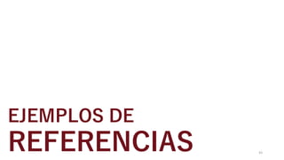 EJEMPLOS DE
REFERENCIAS 43
 