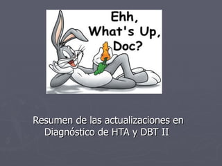 Resumen de las actualizaciones en
  Diagnóstico de HTA y DBT II
 