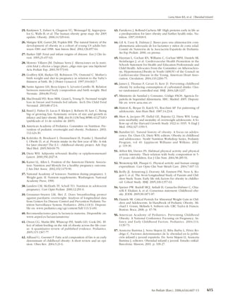 Lama More RA, et al. Obesidad Infantil



25. Rankinen T, Zuberi A, Chagnon YC, Weisnagel SJ, Argyropou-             43. Parizkova J, Rolland-Cachera MF. High proteins early in life as
    los G, Walls B, et al. The human obesity gene map: the 2005                a predisposition for later obesity and further health risks. Nu-
    update. Obesity. 2006;14:529-644.                                          trition. 1997;19:818-9.
26. Matigne KM, Garret JM, Popkin BM. The natural history of the           44. Gil A, Uauy R, Dalmau J. Bases para una alimentación com-
    development of obesity in a cohort of young US adults bet-                 plementaria adecuada de los lactantes y niños de corta edad.
    ween 1981 and 1998. Ann Intern Med. 2002;136:857-64.                       Comité de Nutrición de la Asociación Española de Pediatría.
                                                                               An Esp Pediatr. 2006; en prensa.
27. Barker DJP. Fetal and infant origins of disease. Eur J Clin In-
    vest. 1995;25:457-63.                                                  45. Hayman L, Cochair RN, Williams C, Cochair MPH, Daniels SR,
28. Moreno Villares JM, Dalmau Serra J. Alteraciones en la nutri-              Steinberger J, et al. Cardiovascular Health Promotion in the
    ción fetal y efectos a largo plazo. ¿Algo más que una hipótesis?           Schools Statement for Health and Education Professionals and
    Acta Pediatr Esp. 2001;59:573-81.                                          Child Health. Advocates From the Committee on Atherosclero-
                                                                               sis, Hypertension,Obesity in Youth (AHOY) of the Council on
29. Godfrey KM, Barker DJ, Robinson TN, Osmond C. Mother’s                     Cardiovascular Disease in the Young, American Heart Asso-
    birth weight and diet in pregnancy in relation to the baby’s               ciation. Circulation. 2004;110:2266-75.
    thinness at birth. Br J Obstet Gynaecol. 1997;104:663-7.
                                                                           46. James J, Thomas P, Cavan D, Kerr D. Preventing childhood
30. Sanin Aguirre LH, Reza-López S, Levario-Carrillo M. Relation               obesity by reducing consumption of carbonated drinks: Clus-
    between maternal body composition and birth weight. Biol                   ter randomized controlled trial. BMJ. 2004;328:1237.
    Neonate. 2004;86:55-62.
                                                                           47. Ministerio de Sanidad y Consumo. Código PAOS. Agencia Es-
31. MacDonald PD, Ross SRM, Grant L, Young D. Neonatal weight                  pañola de Seguridad Alimentaria. MSC. Madrid. 2005. Disponi-
    loss in breast and formula fed infants. Arch Dis Child Fetal               ble en: www.aesa.msc.es
    Neonatal. 2003;88:472-6.
                                                                           48. Hattori K, Beque D, Katch VL, Rocchini AP. Fat patterning of
32. Baird J, Fisher D, Lucas P, Kleijen J, Roberts H, Law C. Being             adolescents. Ann Hum Biol. 1987;14:23-8.
    big or growing fast: Systematic review of size and growth in
    infancy and later obesity. BMJ, doi:10.1136/bmj.38586.411273.EO        49. Must A, Jacques PF, Dallal GE, Bajema CJ, Dietz WH. Long-
    (publicado el 14 de octubre de 2005).                                      term morbidity and mortality of overweight adolescents: A fo-
                                                                               llow-up of the Harvard Growth Study 1922 to 1935. N Engl J
33. American Academy of Pediatrics. Committee on Nutrition. Pre-               Med. 1992;327:1350-5.
    vention of pediatric overweight and obesity. Pediatrics. 2003;
    112:424-30.                                                            50. Bandini LG. Natural history of obesity: A focus on adoles-
                                                                               cence. En: Chen Ch, Dietz WH, editors. Obesity in childhood
34. Koletzko B, Broekaert I, Demmelmeir H, Franke J, Hannibal                  and adolescence. Nestlé Nutrition Workshop Series, Pediatric
    I, Oberle D, et al. Protein intake in the first year of life: A risk       Program, vol 49. Lippincott Williams and Wilkins; 2002.
    for later obesity? The E.U. childhood obesity project. Adv Exp             p. 119-30.
    Med Biol. 2005;569:69-79.
                                                                           51. Abbot RA, Davies PS. Habitual physical activity and physical
35. Dietz WH. Adiposity rebound: Reality or epiphenomenum?                     activity intensity: Their relation with body composition in 5-
    Lancet. 2000;356:2027-8.                                                   15 years old children. Eur J Clin Nutr. 2004;58:285-91.
36. Kaiser LL, Allen L. Position of the American Dietetic Associa-         52. Westerterp KR, Plasqui G. Physical activity and human energy
    tion: Nutrition and lifestyle for a healthy pregnancy outcome.             expenditure. Curr Opin Clin Nutr Metab Care. 2004;7:607-13.
    J Am Diet Assoc. 2002;102:1479-90.
                                                                           53. Reilly JJ, Armstrong J, Dorosty AR, Emmett PM, Ness A, Ro-
37. National Academy of Sciences: Nutrition during pregnancy. I:               gers I, et al. The Avon Longitudinal Study of Parents and Chil-
    Weight gain. II: Nutrient supplements. Washington: National                dren Study Team. Early life risk factors for obesity in childho-
    Academy Press; 1990.                                                       od: Cohort Study. BMJ. 2005;330:1357-63.
38. Landers CM, McElrath TF, Scholl TO. Nutrition in adolescent            54. Speiser PW, Rudolf MCJ, Anhalt H, Camacho-Hubner C, Chia-
    pregnancy. Curr Opin Pediatr. 2000;12:291-6.                               relli F, Eliakim A, et al. Consensus statement: Childhood obe-
39. Grummer-Strawn LM, Mei Z. Does breastfeeding protect                       sity. JCEM. 2005;90:1871-87.
    against paediatric overweight: Analysis of longitudinal data           55. Daniels SR. Critical Periods for Abnormal Weight Gain in Chil-
    from Centers for Disease Control and Prevention Pediatric Nu-              dren and Adolescents. In Handbook of Pediatric Obesity. Mi-
    trition Surveillance System. Pediatrics. 2004;113(3). Disponi-             chael I. Goran, Melinda S. Sothern eds. CRC Taylor & Francis.
    ble en: www.pediatrics.org/cgi/content/full/113/3/e81.                     Boston: Boca; 2006. p. 67-78.
40. Recomendaciones para la lactancia materna. Disponible en:
                                                                           56. American Academy of Pediatrics. Preventing Childhood
    www.aeped.es/lactanciamaterna/
                                                                               Obesity: A National Conference Focusing on Pregnancy, In-
41. Owen CG, Martin RM, Whincup PH, Smith GD, Cook DG. Ef-                     fancy and Early Childhood Factors. Pediatrics. 2004;114:
    fect of infant feeding on the risk of obesity across the life cour-        1139-73.
    se: A quantitative review of published evidence. Pediatrics.
                                                                           57. Aranceta Bartrina J, Serra Majem Ll, Riba Barba L, Pérez Ro-
    2005;115:1367-77.
                                                                               drigo C. Factores determinantes de la obesidad en la pobla-
42. Ailhaud G, Guesnet P. Fatty acid composition of fats is an early           ción infantil y juvenil española. En: Serra Majem Ll, Aranceta
    determinant of childhood obesity: A short review and an opi-               Bartrina J, editores. Obesidad infantil y juvenil. Estudio enKid.
    nion. Obes Rev. 2004;5:21-6.                                               Barcelona: Masson; 2001. p. 109-27.




                                                                                                         An Pediatr (Barc). 2006;65(6):607-15          615
 