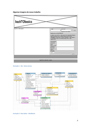 Algumas imagens do nosso trabalho




Ilustração 1 - Site - Demo técnica




Ilustração 2 - Base dados – Workbench




                                        6
 