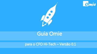 Guia Omie
para o CFO Hi-Tech – Versão 0.1
 