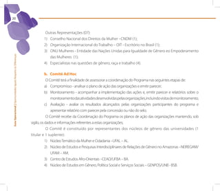 20



                                                                          Outras Representações (07):
                                                                         1) Conselho Nacional dos Direitos da Mulher –CNDM (1);
                                                                         2) Organização Internacional do Trabalho – OIT - Escritório no Brasil (1);
                                                                         3) ONU Mulheres - Entidade das Nações Unidas para Igualdade de Gênero eo Empoderamento
Guia Operacional | Oportunidades Iguais Respeito às Diferenças




                                                                            das Mulheres (1);
                                                                         4) Especialistas nas questões de gênero, raça e trabalho (4).

                                                                            b. Comitê Ad Hoc
                                                                             O Comitê terá a finalidade de assessorar a coordenação do Programa nas seguintes etapas de:
                                                                            a) Compromisso - analisar o plano de ação das organizações e emitir parecer;
                                                                            b) Monitoramento - acompanhar a implementação das ações e, emitir parecer e relatórios sobre o
                                                                                monitoramento das atividades desenvolvidas pelas organizações, incluindo visitas de monitoramento;
                                                                            c) Avaliação - avaliar os resultados alcançados pelas organizações participantes do programa e
                                                                                apresentar relatório com parecer pela concessão ou não do selo;
                                                                             O Comitê recebe da Coordenação do Programa os planos de ação das organizações mantendo, sob
                                                                 sigilo, os dados e informações referentes a estas organizações;
                                                                             O Comitê é constituído por representantes dos núcleos de gênero das universidades (1
                                                                 titular e 1 suplente):
                                                                            1) Núcleo Temático da Mulher e Cidadania –UFAL – AL.
                                                                            2) Núcleo de Estudos e Pesquisas Interdisciplinares de Relações de Gênero no Amazonas –NEIREGAM/
                                                                                UFAM – AM.
                                                                            3) Centro de Estudos Afro-Orientais –CEAO/UFBA – BA.
                                                                            4) Núcleo de Estudos em Gênero, Política Social e Serviços Sociais – GENPOS/UNB - BSB.
 