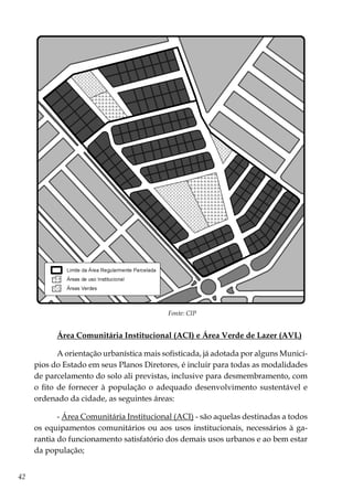 42
Fonte: CIP
Área Comunitária Institucional (ACI) e Área Verde de Lazer (AVL)
A orientação urbanística mais sofisticada, ...