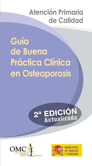 Guía
de Buena
Práctica Clínica
en Osteoporosis
BON
099
07.08-BON-L01
(09/08)
Guía
de
Buena
Práctica
Clínica
en
Osteoporosis
 
