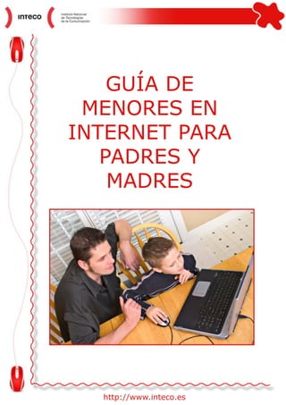 GUÍA DE
 MENORES EN
INTERNET PARA
   PADRES Y
    MADRES




  http://www.inteco.es
 