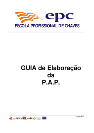GUIA de Elaboração
da
P.A.P.
2013/2014
ESCOLA PROFISSIONAL DE CHAVES
 