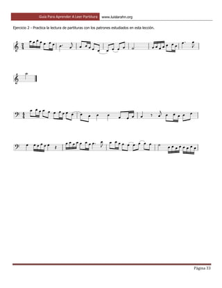 Guía Para Aprender A Leer Partitura www.luislarahn.org
Página 33
Ejercicio 2 - Practica la lectura de partituras con los patrones estudiados en esta lección.
 
