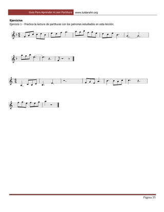 Guía Para Aprender A Leer Partitura www.luislarahn.org
Página 35
Ejercicios
Ejercicio 1 - Practica la lectura de partituras con los patrones estudiados en esta lección.
 